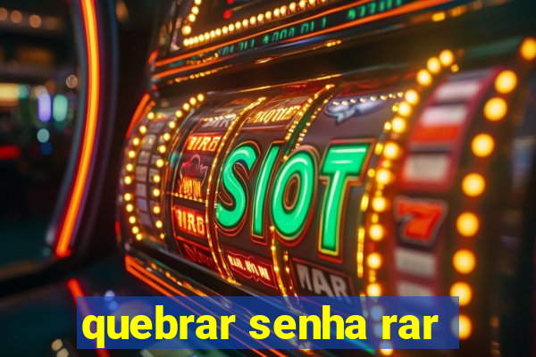 quebrar senha rar